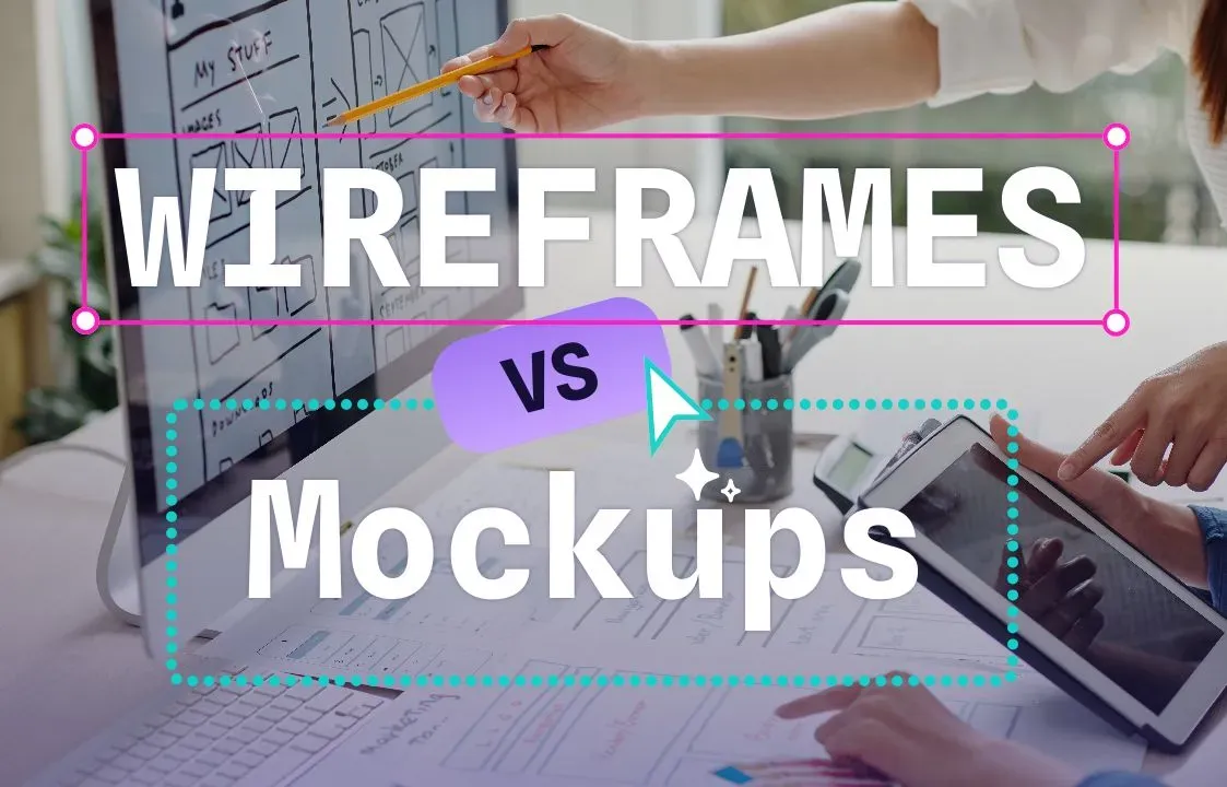 Wireframes vs. mockups: How to use both for better design