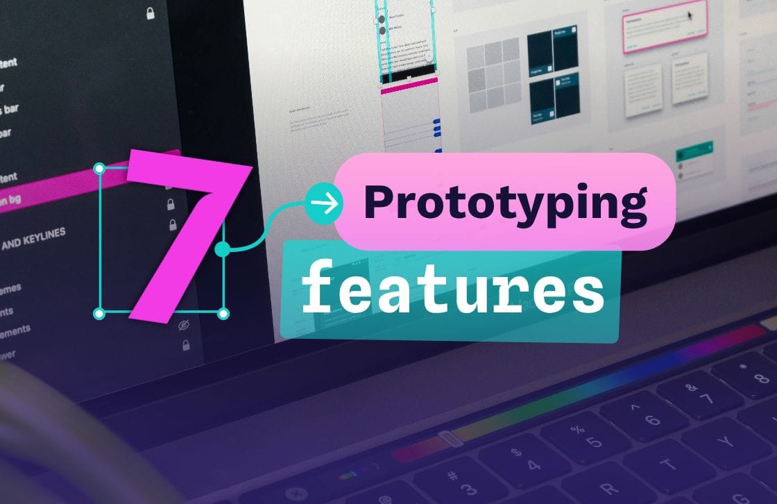 the title "7 prototyping features" overlapping an image of a computer screen with prototypes