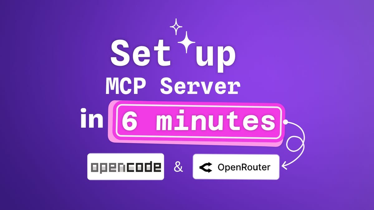 the cover shows the sentece "set up mcp server in 6 minutes with opencode and openrouter"