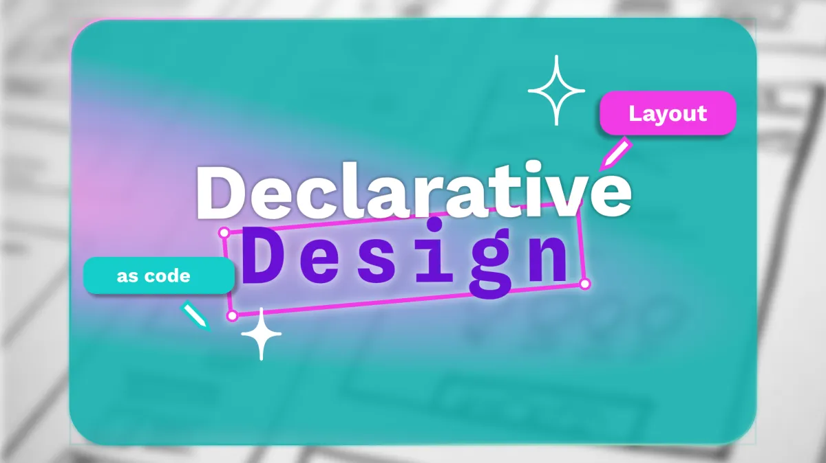 Declarative design: layout as code.