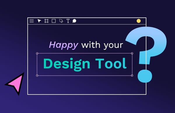 Happy with your design tool?