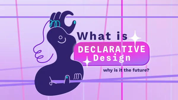 What is declarative design and why is it the future?